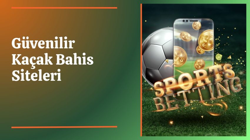 Güvenilir Kaçak Bahis Siteleri